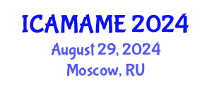 International Conference on Aerospace, Mechanical, Automotive and Materials Engineering (ICAMAME) August 29, 2024 - Moscow, Russia