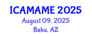 International Conference on Aerospace, Mechanical, Automotive and Materials Engineering (ICAMAME) August 09, 2025 - Baku, Azerbaijan