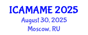 International Conference on Aerospace, Mechanical, Automotive and Materials Engineering (ICAMAME) August 30, 2025 - Moscow, Russia