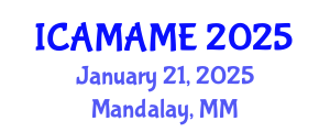 International Conference on Aerospace, Mechanical, Automotive and Materials Engineering (ICAMAME) January 21, 2025 - Mandalay, Myanmar