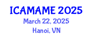 International Conference on Aerospace, Mechanical, Automotive and Materials Engineering (ICAMAME) March 22, 2025 - Hanoi, Vietnam