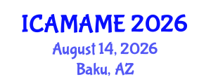 International Conference on Aerospace, Mechanical, Automotive and Materials Engineering (ICAMAME) August 14, 2026 - Baku, Azerbaijan International Conference on Aerospace, Mechanical, Automotive and Materials Engineering (ICAMAME) August 14, 2026 - Baku, Azerbaijan