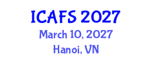 International Conference on Agricultural and Food Systems (ICAFS) March 10, 2027 - Hanoi, Vietnam International Conference on Agricultural and Food Systems (ICAFS) March 10, 2027 - Hanoi, Vietnam