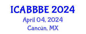 International Conference on Agricultural, Biotechnology, Biological and Biosystems Engineering (ICABBBE) April 04, 2024 - Cancún, Mexico