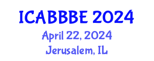 International Conference on Agricultural, Biotechnology, Biological and Biosystems Engineering (ICABBBE) April 22, 2024 - Jerusalem, Israel