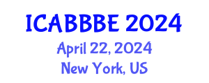 International Conference on Agricultural, Biotechnology, Biological and Biosystems Engineering (ICABBBE) April 22, 2024 - New York, United States