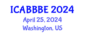 International Conference on Agricultural, Biotechnology, Biological and Biosystems Engineering (ICABBBE) April 25, 2024 - Washington, United States