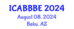 International Conference on Agricultural, Biotechnology, Biological and Biosystems Engineering (ICABBBE) August 08, 2024 - Baku, Azerbaijan