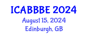 International Conference on Agricultural, Biotechnology, Biological and Biosystems Engineering (ICABBBE) August 15, 2024 - Edinburgh, United Kingdom
