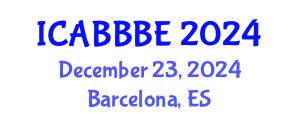 International Conference on Agricultural, Biotechnology, Biological and Biosystems Engineering (ICABBBE) December 23, 2024 - Barcelona, Spain