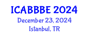 International Conference on Agricultural, Biotechnology, Biological and Biosystems Engineering (ICABBBE) December 23, 2024 - Istanbul, Turkey