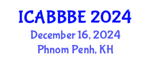 International Conference on Agricultural, Biotechnology, Biological and Biosystems Engineering (ICABBBE) December 16, 2024 - Phnom Penh, Cambodia