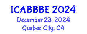 International Conference on Agricultural, Biotechnology, Biological and Biosystems Engineering (ICABBBE) December 23, 2024 - Quebec City, Canada