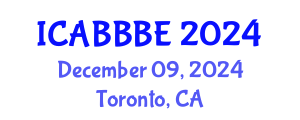 International Conference on Agricultural, Biotechnology, Biological and Biosystems Engineering (ICABBBE) December 09, 2024 - Toronto, Canada