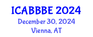 International Conference on Agricultural, Biotechnology, Biological and Biosystems Engineering (ICABBBE) December 30, 2024 - Vienna, Austria