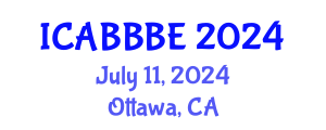 International Conference on Agricultural, Biotechnology, Biological and Biosystems Engineering (ICABBBE) July 11, 2024 - Ottawa, Canada
