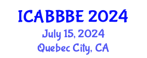 International Conference on Agricultural, Biotechnology, Biological and Biosystems Engineering (ICABBBE) July 15, 2024 - Quebec City, Canada