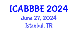 International Conference on Agricultural, Biotechnology, Biological and Biosystems Engineering (ICABBBE) June 27, 2024 - Istanbul, Turkey