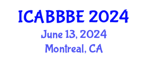 International Conference on Agricultural, Biotechnology, Biological and Biosystems Engineering (ICABBBE) June 13, 2024 - Montreal, Canada