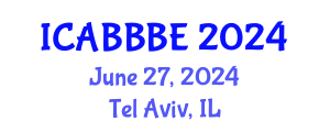 International Conference on Agricultural, Biotechnology, Biological and Biosystems Engineering (ICABBBE) June 27, 2024 - Tel Aviv, Israel