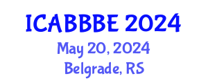 International Conference on Agricultural, Biotechnology, Biological and Biosystems Engineering (ICABBBE) May 20, 2024 - Belgrade, Serbia