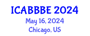 International Conference on Agricultural, Biotechnology, Biological and Biosystems Engineering (ICABBBE) May 16, 2024 - Chicago, United States
