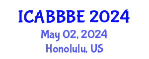 International Conference on Agricultural, Biotechnology, Biological and Biosystems Engineering (ICABBBE) May 02, 2024 - Honolulu, United States