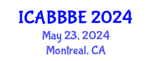 International Conference on Agricultural, Biotechnology, Biological and Biosystems Engineering (ICABBBE) May 23, 2024 - Montreal, Canada