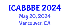 International Conference on Agricultural, Biotechnology, Biological and Biosystems Engineering (ICABBBE) May 20, 2024 - Vancouver, Canada
