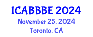 International Conference on Agricultural, Biotechnology, Biological and Biosystems Engineering (ICABBBE) November 25, 2024 - Toronto, Canada