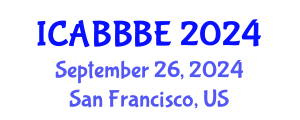 International Conference on Agricultural, Biotechnology, Biological and Biosystems Engineering (ICABBBE) September 26, 2024 - San Francisco, United States