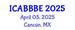 International Conference on Agricultural, Biotechnology, Biological and Biosystems Engineering (ICABBBE) April 05, 2025 - Cancún, Mexico