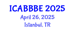 International Conference on Agricultural, Biotechnology, Biological and Biosystems Engineering (ICABBBE) April 26, 2025 - Istanbul, Turkey
