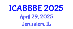 International Conference on Agricultural, Biotechnology, Biological and Biosystems Engineering (ICABBBE) April 29, 2025 - Jerusalem, Israel