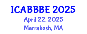 International Conference on Agricultural, Biotechnology, Biological and Biosystems Engineering (ICABBBE) April 22, 2025 - Marrakesh, Morocco