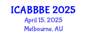 International Conference on Agricultural, Biotechnology, Biological and Biosystems Engineering (ICABBBE) April 15, 2025 - Melbourne, Australia