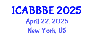 International Conference on Agricultural, Biotechnology, Biological and Biosystems Engineering (ICABBBE) April 22, 2025 - New York, United States