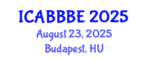 International Conference on Agricultural, Biotechnology, Biological and Biosystems Engineering (ICABBBE) August 23, 2025 - Budapest, Hungary