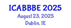 International Conference on Agricultural, Biotechnology, Biological and Biosystems Engineering (ICABBBE) August 23, 2025 - Dublin, Ireland