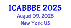 International Conference on Agricultural, Biotechnology, Biological and Biosystems Engineering (ICABBBE) August 09, 2025 - New York, United States