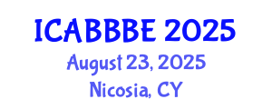 International Conference on Agricultural, Biotechnology, Biological and Biosystems Engineering (ICABBBE) August 23, 2025 - Nicosia, Cyprus