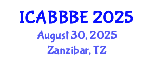International Conference on Agricultural, Biotechnology, Biological and Biosystems Engineering (ICABBBE) August 30, 2025 - Zanzibar, Tanzania