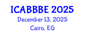 International Conference on Agricultural, Biotechnology, Biological and Biosystems Engineering (ICABBBE) December 13, 2025 - Cairo, Egypt