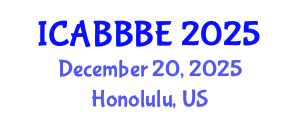 International Conference on Agricultural, Biotechnology, Biological and Biosystems Engineering (ICABBBE) December 20, 2025 - Honolulu, United States