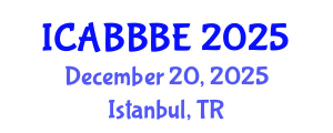 International Conference on Agricultural, Biotechnology, Biological and Biosystems Engineering (ICABBBE) December 20, 2025 - Istanbul, Turkey