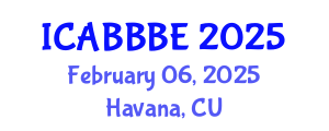 International Conference on Agricultural, Biotechnology, Biological and Biosystems Engineering (ICABBBE) February 06, 2025 - Havana, Cuba