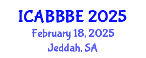 International Conference on Agricultural, Biotechnology, Biological and Biosystems Engineering (ICABBBE) February 18, 2025 - Jeddah, Saudi Arabia