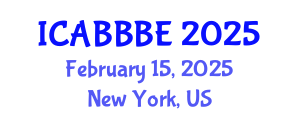 International Conference on Agricultural, Biotechnology, Biological and Biosystems Engineering (ICABBBE) February 15, 2025 - New York, United States