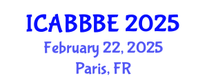 International Conference on Agricultural, Biotechnology, Biological and Biosystems Engineering (ICABBBE) February 22, 2025 - Paris, France