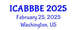 International Conference on Agricultural, Biotechnology, Biological and Biosystems Engineering (ICABBBE) February 25, 2025 - Washington, United States